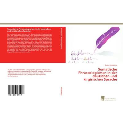 Somatische Phraseologismen in der deutschen und kirgisischen Sprache, Taschenbuch von Guljan Derbishova, Südwestdeutscher Verlag für