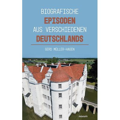 Biografische Episoden aus verschiedenen Deutschlands, Taschenbuch von Gerd Müller-Hagen, Novum Verlag, 978-3-99146-542-3