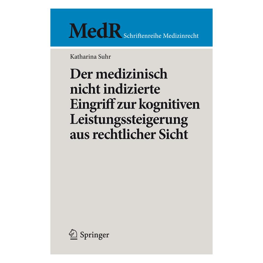 Springer Der medizinisch nicht indizierte Eingriff zur kognitiven Leistungssteigerung aus rechtlicher Sicht (Deutsch, Softcover, Katharina Suhr) (55599688)