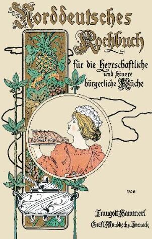 Traugott Hammerl - Norddeutsches Kochbuch: Für die herrschaftliche sowie für die feinere bürgerliche Küche - Preis vom 09.10.2026 07:28:09 h