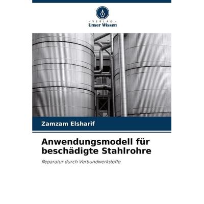 Anwendungsmodell für beschädigte Stahlrohre, Taschenbuch von Zamzam Elsharif, Verlag Unser Wissen, 978-620-6-82781-8