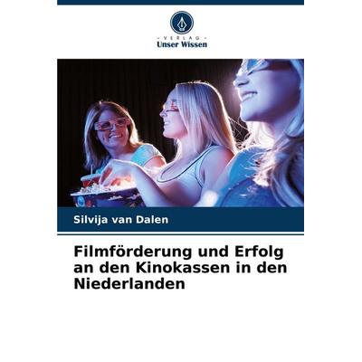 Filmförderung und Erfolg an den Kinokassen in den Niederlanden, Taschenbuch von Silvija van Dalen, Verlag Unser Wissen, 978-620-7-36316-2