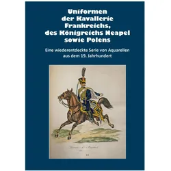 Uniformen der Kavallerie Frankreichs, des Königreichs Neapel sowie Polens, Sachbücher von Markus Stein, Markus Gärtner, H. D. Baumann