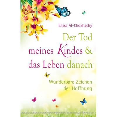 Der Tod meines Kindes und das Leben danach, Taschenbuch von Elissa Al-Chokhachy, Silberschnur, 978-3-89845-441-4