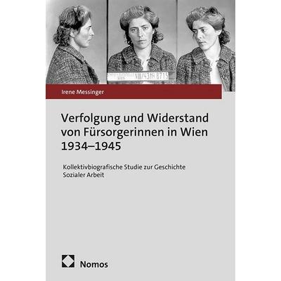 Verfolgung und Widerstand von Fürsorgerinnen in Wien 1934–1945, Taschenbuch von Irene Messinger, Nomos, 978-3-8487-8125-6