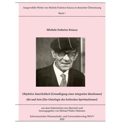 Objektive Innerlichkeit; Akt und Sein, Gebundene Ausgabe von Michele Federico Sciacca, BoD – Books on Demand, 978-3-7526-2432-8