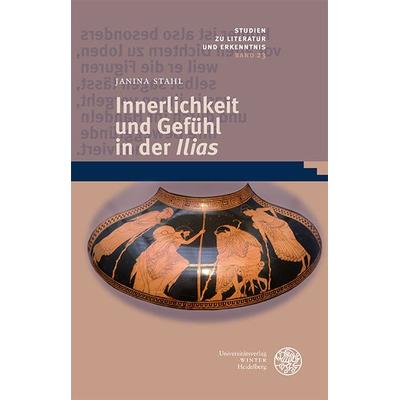 Innerlichkeit und Gefühl in der ‚Ilias‘, Gebundene Ausgabe von Janina Stahl, Universitätsverlag Winter GmbH Heidelberg, 978-3-8253-9951-1