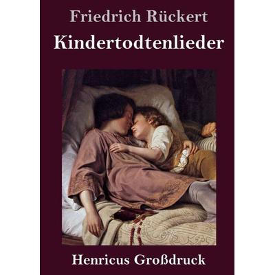 Kindertodtenlieder (Großdruck), Gebundene Ausgabe von Friedrich Rückert, BoD - Books on Demand, 978-3-8478-2721-4