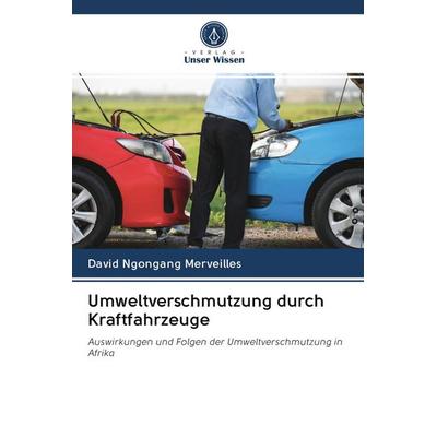 Umweltverschmutzung durch Kraftfahrzeuge, Taschenbuch von David Ngongang Merveilles, Sciencia Scripts, 978-620-2-60791-9