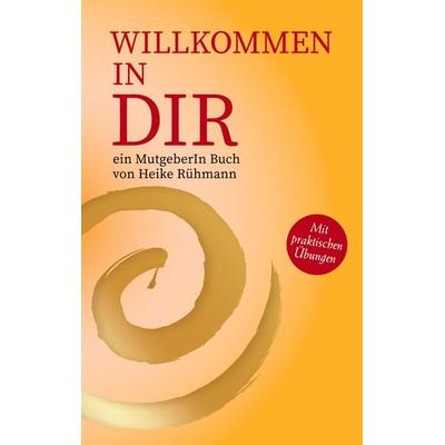Willkommen in Dir, Taschenbuch von Heike Rühmann, BoD – Books on Demand, 978-3-696-38434-0