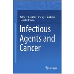 Infectious Agents and Cancer, Fachbücher von Arseniy E. Yuzhalin, Anton G. Kutikhin, Elena B. Brusina