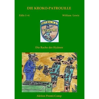 Die Kroko-Patrouille / Die Kroko-Patrouille Band 2: Die Rache der Hyänen, Taschenbuch von William Lewis, Epubli, 978-3-7467-4358-5