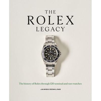 The Rolex Legacy, Gebundene Ausgabe von James Dowling, Octopus Publishing Ltd., 978-1-78840-596-6