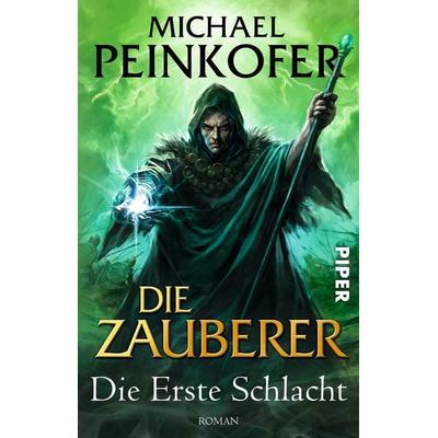 Die Erste Schlacht / Die Zauberer Band 2, Taschenbuch von Michael Peinkofer, Piper Taschenbuch, 978-3-492-26813-4