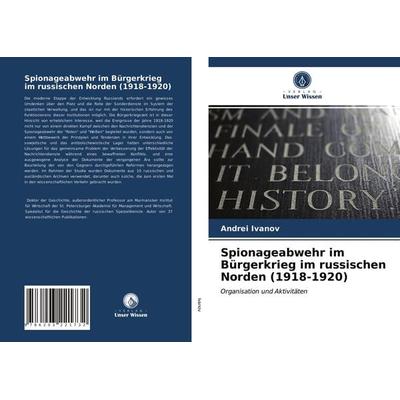 Spionageabwehr im Bürgerkrieg im russischen Norden (1918-1920), Taschenbuch von Andrei Ivanov, Verlag Unser Wissen, 978-620-3-22173-2