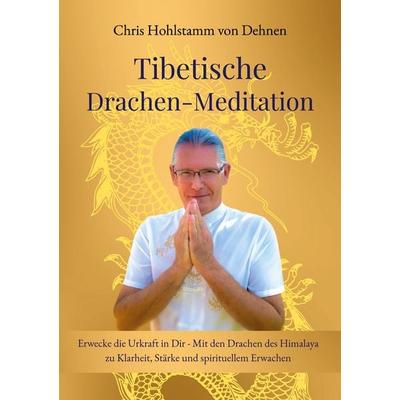 Tibetische Drachen-Meditation, Taschenbuch von Chris Hohlstamm Dehnen, BoD – Books on Demand, 978-3-8192-6081-0