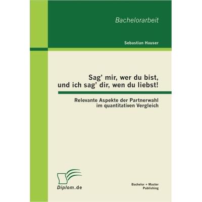 Hauser, S: Sag¿ mir, wer du bist, und ich sag¿ dir, wen du l, Taschenbuch von Sebastian Hauser, Bachelor + Master Publishing, 978-3-86341-393-4