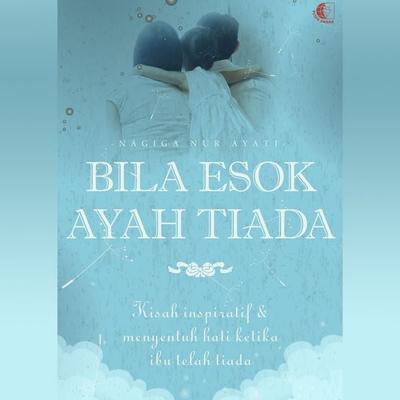 Bila Esok Ayah Tiada - Nagiga Nur Ayati, Audio, 9789179319137
