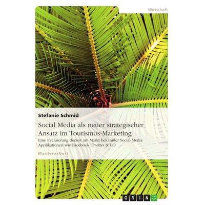 Social Media als neuer strategischer Ansatz im Tourismus-Marketing, Taschenbuch von Stefanie Schmid, GRIN, 978-3-640-71711-8