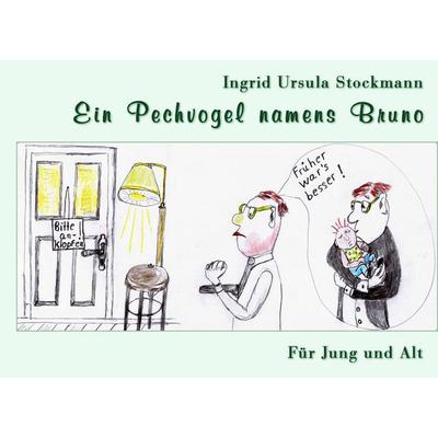 Ein Pechvogel namens Bruno, Gebundene Ausgabe von Ingrid Ursula Stockmann, Stockwärter Verlag, 978-3-96692-024-7