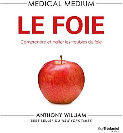 Anthony William - Medical medium. Le foie : comprendre et traiter les troubles du foie - Preis vom 09.10.2026 07:28:09 h