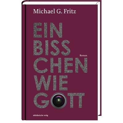 Ein bißchen wie Gott, Taschenbuch von Michael G. Fritz, Mitteldeutscher verlag, 978-3-95462-520-8