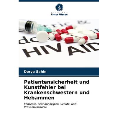 Patientensicherheit und Kunstfehler bei Krankenschwestern und Hebammen, Taschenbuch von Derya ¿Ahin, Verlag Unser Wissen, 978-620-6-89540-4