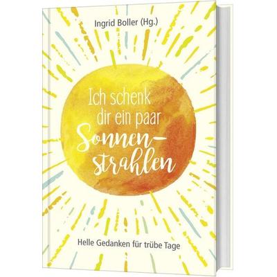 Ich schenk dir ein paar Sonnenstrahlen, Gebundene Ausgabe von , Gerth Medien, 978-3-95734-696-4