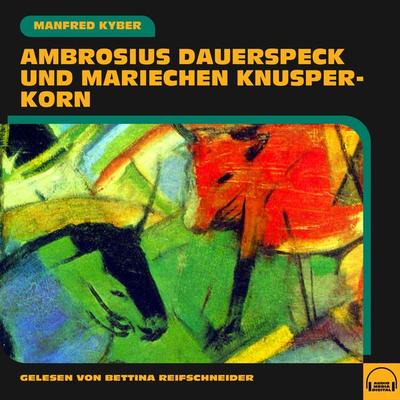 Ambrosius Dauerspeck und Mariechen Knusperkorn - Manfred Kyber, Audio, 9783991573937