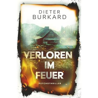 Verloren im Feuer, Taschenbuch von Dieter Burkard, Tolino media, 978-3-7579-5774-2