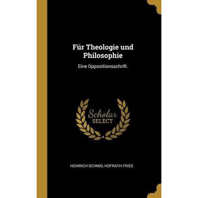 Für Theologie und Philosophie: Eine Oppositionsschrift., Gebundene Ausgabe von Heinrich Schmid,Hofrath Fries, Creative Media Partners, LLC,
