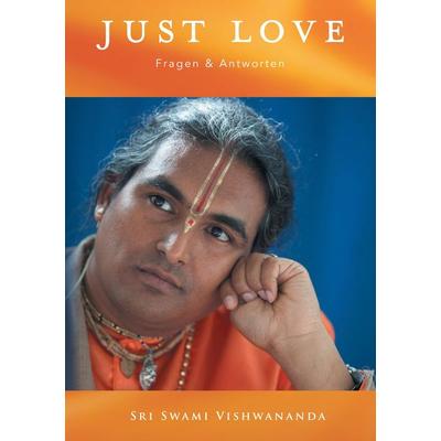 JUST LOVE Fragen & Antworten - Vol.1, Taschenbuch von Sri Swami Vishwananda, Bhakti Marga Publications, 978-3-940381-40-8