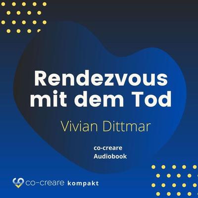 Rendezvous mit dem Tod - Vivian Dittmar,Co-Creare, Audio, 4260507160614