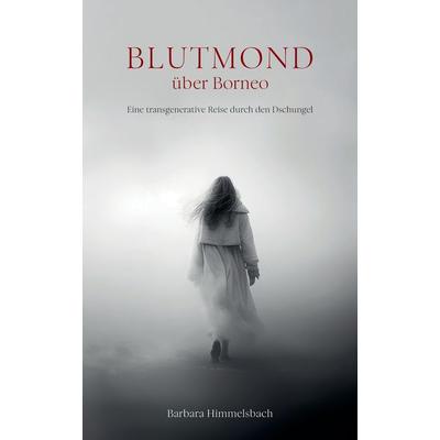 Blutmond über Borneo, Gebundene Ausgabe von Barbara Himmelsbach, Tredition, 978-3-347-98959-7