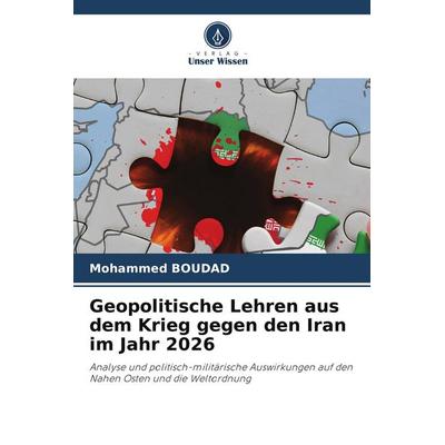 Geopolitische Lehren aus dem Krieg gegen den Iran im Jahr 2026, Taschenbuch von Mohammed Boudad, Verlag Unser Wissen