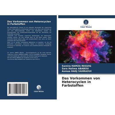 Das Vorkommen von Heterocyclen in Farbstoffen, Taschenbuch von Samira Hamza Reguig,Sara Halima ABABOU,Asmaa Hadj Sahraoui, Verlag Unser Wissen,
