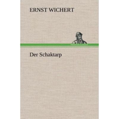 Der Schaktarp, Gebundene Ausgabe von Ernst Wichert, Tredition, 978-3-8472-6363-0