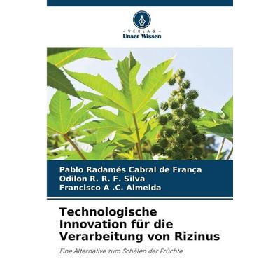 Technologische Innovation für die Verarbeitung von Rizinus, Taschenbuch von Pablo Radamés Cabral de França,Odilon R. R. F. Silva,Francisco A. . C.