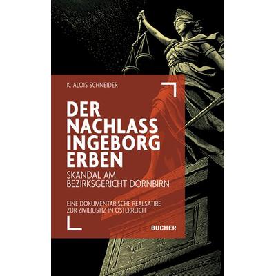 DER NACHLASS INGEBORG ERBEN, Gebundene Ausgabe von K. Alois Schneider, Bucher Verlag GmbH, 978-3-99018-760-9