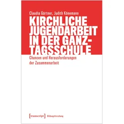 Kirchliche Jugendarbeit in der Ganztagsschule, Fachbücher von Claudia Gärtner, Judith Könemann