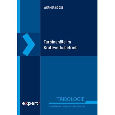 Turbinenöle im Kraftwerksbetrieb, Gebundene Ausgabe von Werner Gooss, Expert verlag ein Imprint von Narr Francke Attempto Verlag, 978-3-8169-3542-1