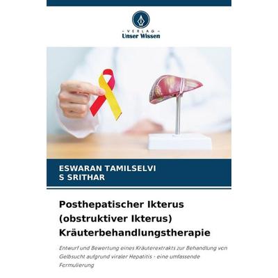 Posthepatischer Ikterus (obstruktiver Ikterus) Kräuterbehandlungstherapie, Taschenbuch von Eswaran Tamilselvi,S. Srithar, Verlag Unser Wissen,