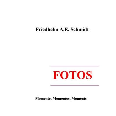 Fotos, Gebundene Ausgabe von Friedhelm A.E. Schmidt, BoD – Books on Demand, 978-3-7448-2145-2