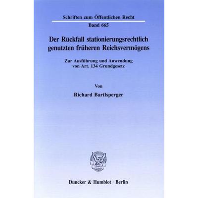 Der Rückfall stationierungsrechtlich genutzten früheren Reichsvermögens., Taschenbuch von Richard Bartlsperger, Duncker & Humblot, 978-3-428-08123-3