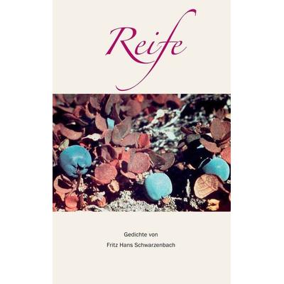Reife, Taschenbuch von Fritz Hans Schwarzenbach, BoD – Books on Demand, 978-3-7460-1474-6