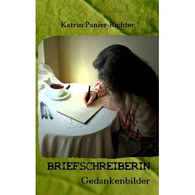 Briefschreiberin, Taschenbuch von Katrin Panier-Richter, BoD – Books on Demand, 978-3-8370-9684-2