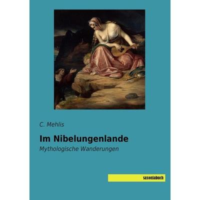 Im Nibelungenlande, Taschenbuch von C. Mehlis, Saxoniabuch.de, 978-3-95770-344-6