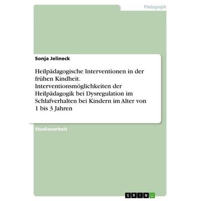 Heilpädagogische Interventionen in der frühen Kindheit. Interventionsmöglichkeiten der Heilpädagogik bei Dysregulation im Schlafverhalten bei Kindern