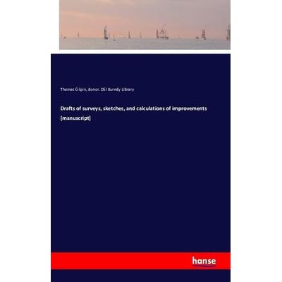 Drafts of surveys, sketches, and calculations of improvements [manuscript], Taschenbuch von Thomas Gilpin,Donor. DSI Burndy Library, Hansebooks,