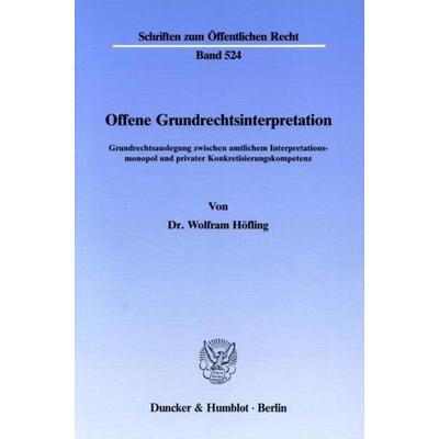 Offene Grundrechtsinterpretation., Taschenbuch von Wolfram Höfling, Duncker & Humblot, 978-3-428-06341-3